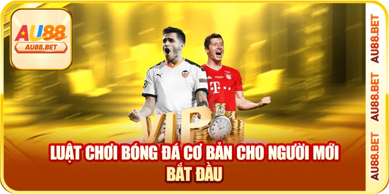 Luật chơi bóng đá cơ bản cho người mới bắt đầu